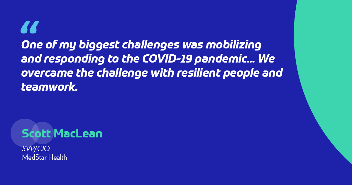 One of my biggest challenges was mobilizing and responding to the COVID-19 pandemic, including hundreds of EHR changes, equipment deployment for temporary sites, remote workers, and testing/vaccine programs. We overcame the challenge with resilient people and teamwork.